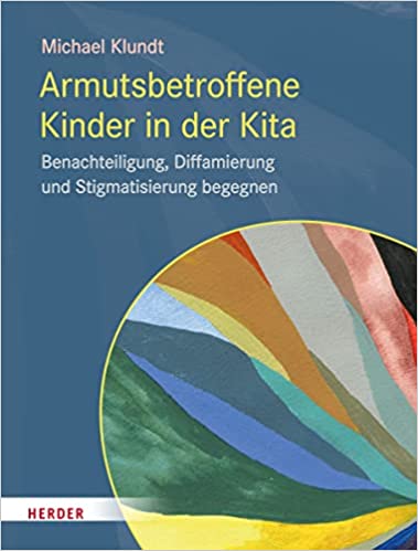 Kinder in Armut : Benachteiligung, Diffamierung und Stigmatisierung begegnen