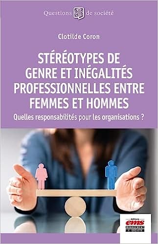 Stéréotypes de genre et inégalités professionnelles entre femmes et hommes : quelles responsabilités pour les organisations?