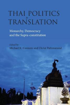 Thai politics in translation : monarchy, democracy and the supra-constitution