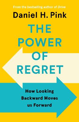 The power of regret : how looking backward moves us forward