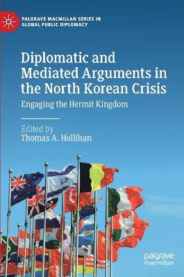 Diplomatic and mediated arguments in the North Korean crisis : engaging the hermit kingdom / Thomas A. Hollihan, editor.