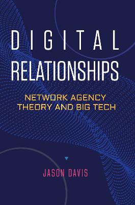 Digital relationships : network agency theory and big tech