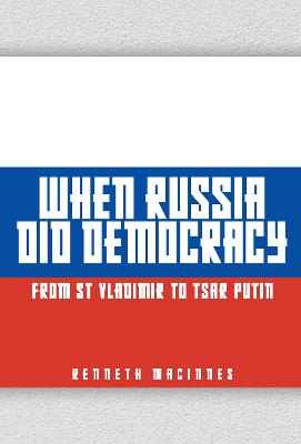 When Russia did democracy : from St Vladimir to Tsar Putin