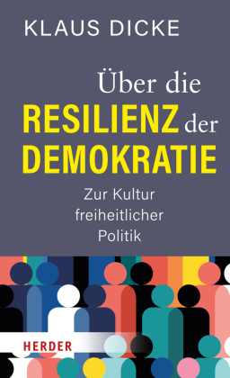 Über die Resilienz der Demokratie : zur Kultur freiheitlicher Politik