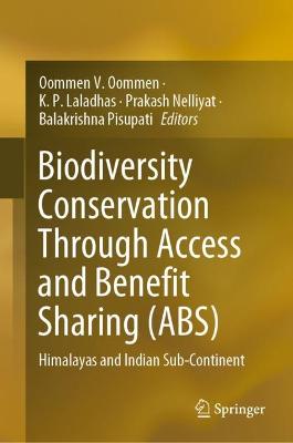 Biodiversity conservation through access and benefit sharing (ABS) : Himalayas and Indian sub-continent / Oommen V. Oommen [and three others], editors.