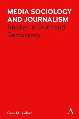 Media sociology and journalism : studies in truth and democracy