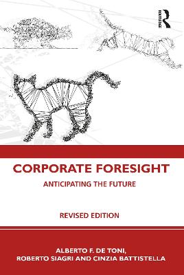 Corporate foresight : anticipating the future / Alberto F. De Toni, Roberto Siagri and Cinzia Battistella ; translated from the Italian by Lidia Cremonesev ; cover design by Gianluca Biotto.