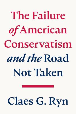 The failure of American conservatism and the road not taken