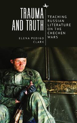 Trauma and truth : teaching Russian literature on the Chechen wars