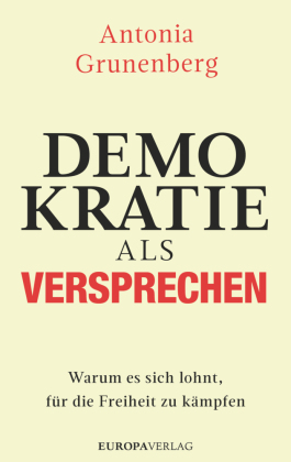 Demokratie als Versprechen : warum es sich lohnt, für die Freiheit zu kämpfen