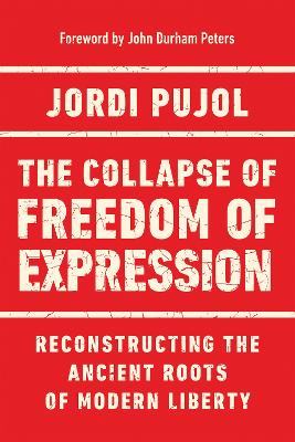 The collapse of freedom of expression : reconstructing the ancient roots of modern liberty