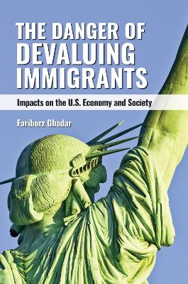 The danger of devaluing immigrants : impacts on the U.S. economy and society