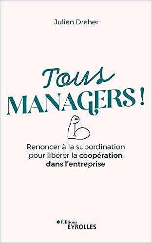 Tous managers! : renoncer à la subordination pour libérer la coopération dans l'entreprise