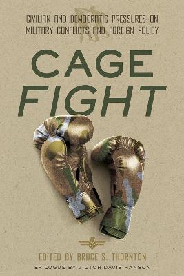 Cage fight : civilian and democratic pressures on military conflicts and foreign policy