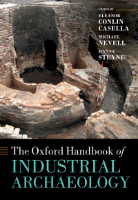 The Oxford handbook of industrial archaeology / edited by Eleanor Conlin Casella, Michael Nevell, and Hanna Steyne.