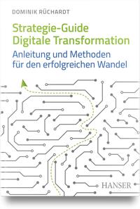 Strategie-Guide digitale Transformation : Anleitung und Methoden für den erfolgreichen Wandel