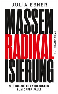 Massenradikalisierung : wie die Mitte Extremisten zum Opfer fällt