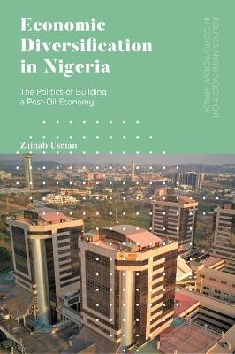 Economic diversification in Nigeria : the politics of building a post-oil economy
