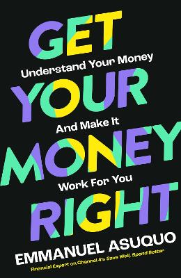 Get your money right : understanding your money and making it work for you