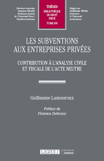 Les subventions aux entreprises privées : contribution à l'analyse civile et fiscale de l'acte neutre
