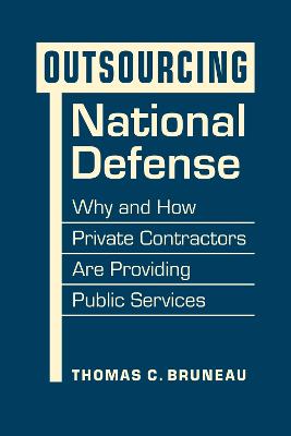 Outsourcing national defense : why and how private contractors are providing public services