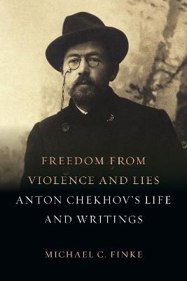 Freedom from violence and lies : Anton Chekhov's life and writings