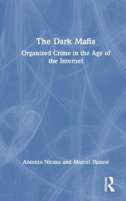The dark mafia : organized crime in the age of the Internet