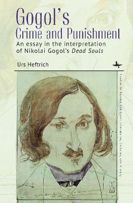 Gogol's crime and punishment : an essay in the interpretation of Nikolai Gogol's Dead souls