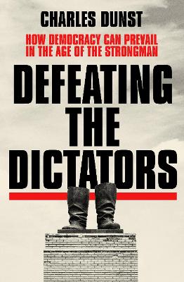 Defeating the dictators : how democracy can prevail in the age of the strongman