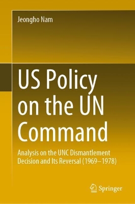 US policy on the UN Command : analysis on the UNC dismantlement decision and its reversal (1969-1978)