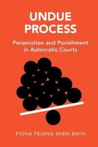 Undue process : persecution and punishment in autocratic courts