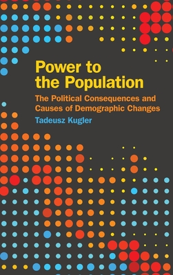 Power to the population : the political consequences and causes of demographic changes