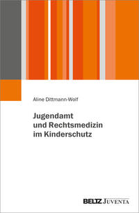 Jugendamt und Rechtsmedizin im Kinderschutz / Aline Dittmann-Wolf.