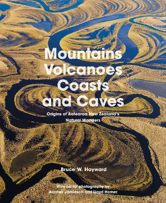 Mountains, volcanoes, coasts and caves : origins of Aotearoa New Zealand's natural wonders