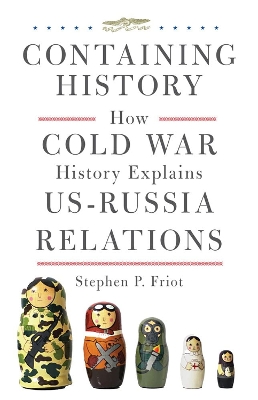 Containing history : how Cold War history explains US-Russia relations