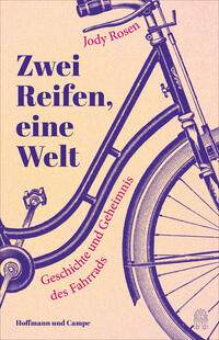 Zwei Reifen, eine Welt : Geschichte und Geheimnis des Fahrrads
