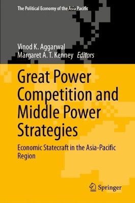 Great power competition and middle power strategies : economic statecraft in the Asia-Pacific Region