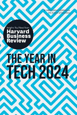 The year in tech 2024 : insights you need from Harvard Business Review.