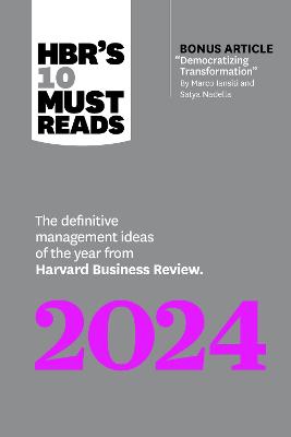 HBR's 10 must reads 2024 : the definitive management ideas of the year from Harvard Business Review.