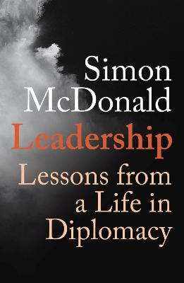Leadership : lessons from a life in diplomacy / Simon McDonald.