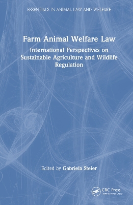 Farm animal welfare law : international perspectives on sustainable agriculture and wildlife regulation / edited by Gabriela Steier [and five others].