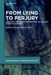 From lying to perjury : linguistic and legal perspective on lies and other falsehoods / edited by Laurence R. Horn.