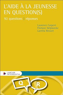 L'aide à la jeunesse en question(s) : 92 questions / réponses / Laurence Carpent, Floriane Delplancke, Laetitia Ressort.