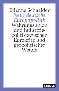 Neue deutsche Europapolitik : Währungsunion und Industriepolitik zwischen Eurokrise und geopolitischer Wende