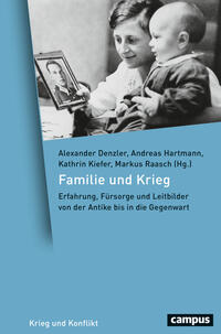 Familie und Krieg : Erfahrung, Fürsorge und Leitbilder von der Antike bis in die Gegenwart