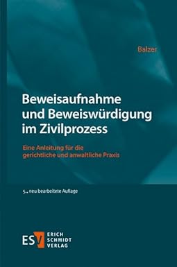 Beweisaufnahme und Beweiswürdigung im Zivilprozess : eine Anleitung für die gerichtliche und anwaltliche Praxis