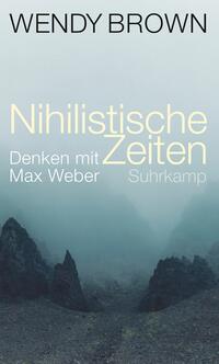 Nihilistische Zeiten : Denken mit Max Weber