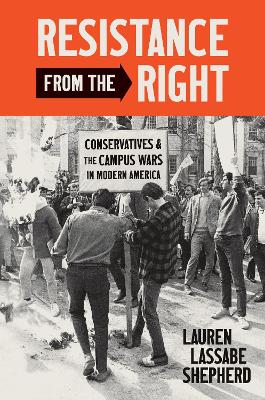 Resistance from the right : conservatives and the campus wars in modern America
