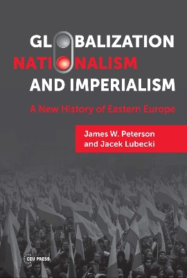 Globalization, nationalism, and imperialism : a new history of eastern Europe