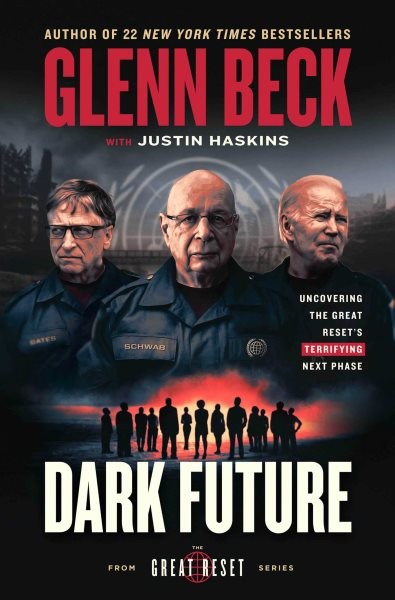 Dark future : uncovering the Great Reset's terrifying next phase / Glenn Beck with Justin Haskins ; contributor, Donald Kendal.